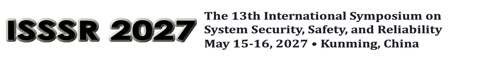ISSSR 2027 May 15-16, 2027 in Kunming, China. The 13th International Symposium on System and Software Reliability.